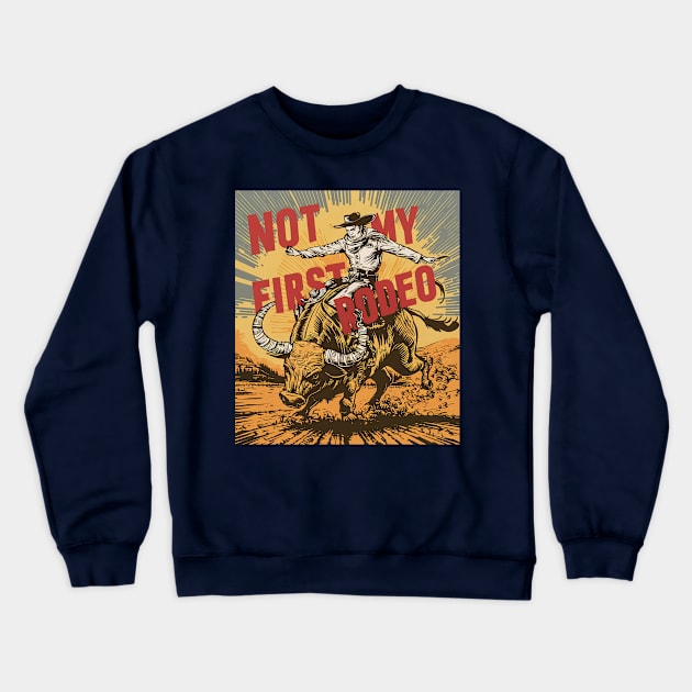 Not My First Rodeo Crewneck Sweatshirt by Moulezitouna